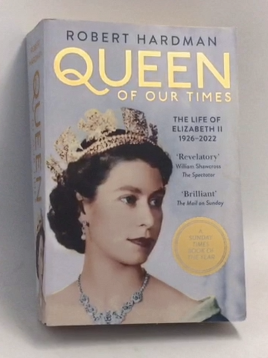 Queen of Our Times: The Life of Elizabeth II, 1926-2022 - Robert Hardman
