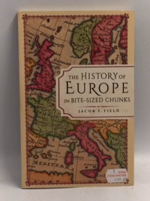 The History of Europe in Bite-sized Chunks   - Jacob F. Field