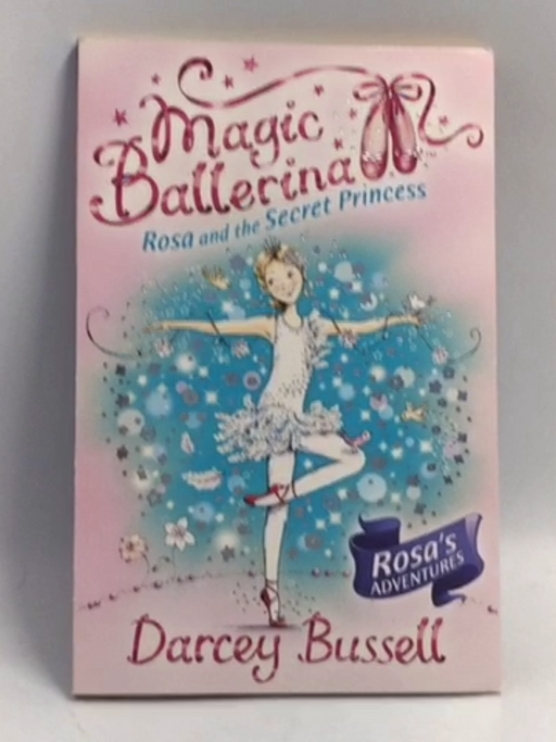 Rosa and the Secret Princess - Darcey Bussell; 