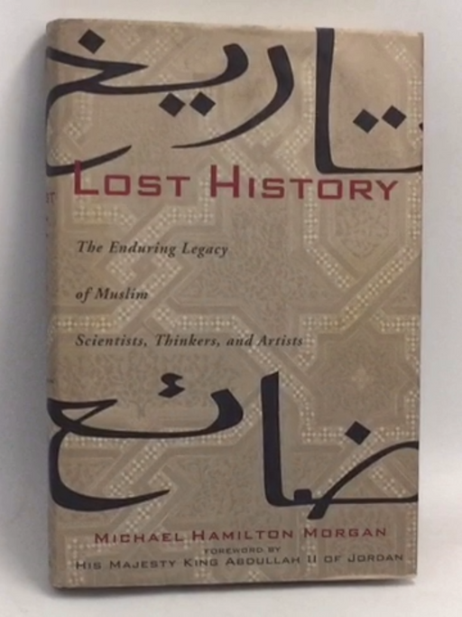 Lost History: The Enduring Legacy of Muslim Scientists, Thinkers, and Artists- [Hardcover] - Michael Hamilton Morgan