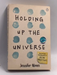 Holding Up the Universe - Jennifer Niven