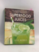 Superfood Juices: 100 Delicious, Energizing & Nutrient-Dense Recipes- [Hardcover] - Julie Morris