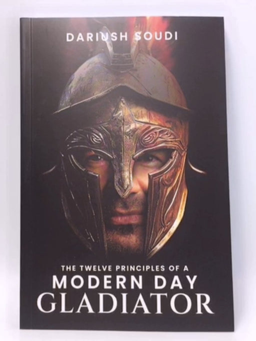 The Twelve Principles of a modern Day Gladiator - Dariush Soudi