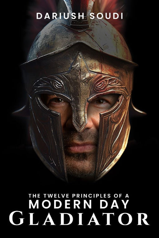 The Twelve Principles of a modern Day Gladiator - Dariush Soudi