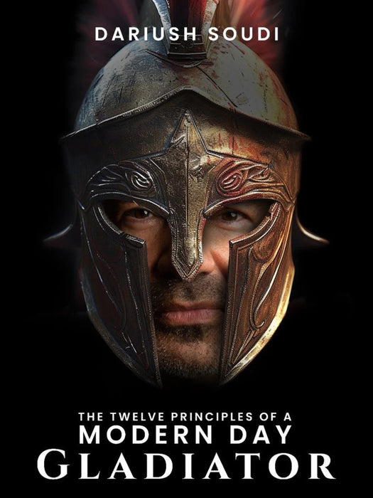 The Twelve Principles of a modern Day Gladiator- Hardcover  - Dariush Soudi