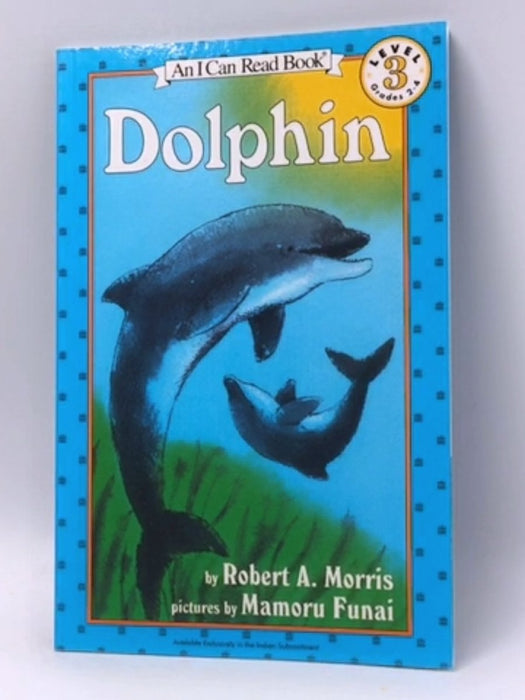 An I Can Read Book: Dolphin (Level 3: Grades 2-4) - Robert A. Morris; 