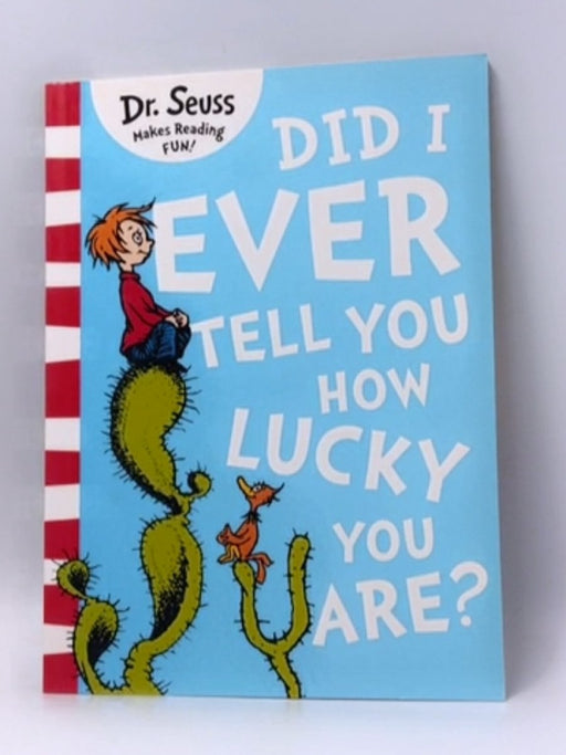 Did I Ever Tell You How Lucky You Are? - Dr. Seuss; 