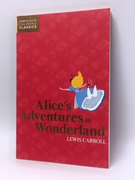 Alice's Adventures in Wonderland - Lewis Carroll; 