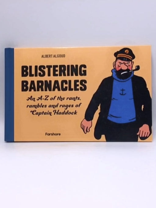 Blistering Barnacles: an A-Z of the Rants, Rambles and Rages of Captain Haddock - Hardcover - Albert Algoud; 