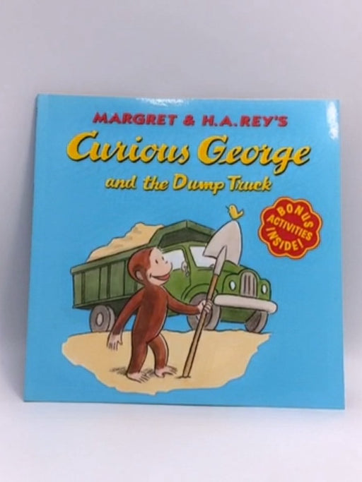 Curious George and the Dump Truck - Margret Rey; H. A. Rey; H. A. Rey; Margret Rey; Margret Rey; H. A. Rey; 