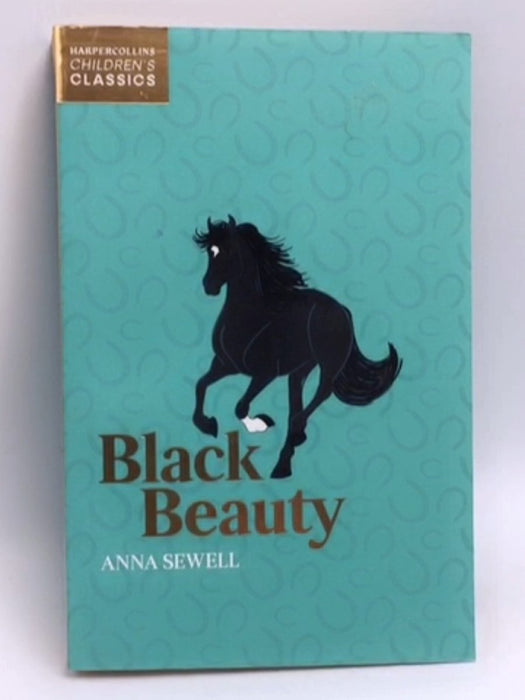 Black Beauty (HarperCollins Children's Classics) - Anna Sewell; 