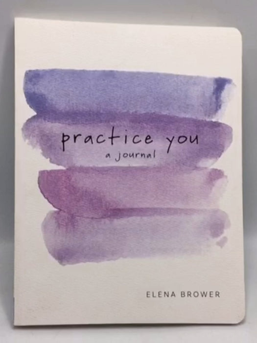 Practice You, a journal - Elena Brower; 