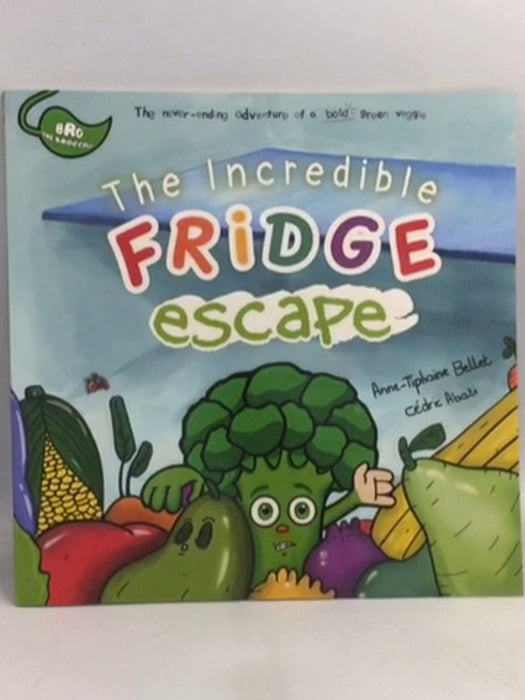 The Incredible Fridge Escape - Anne-Tiphaine Bellet; Cedric Abati;