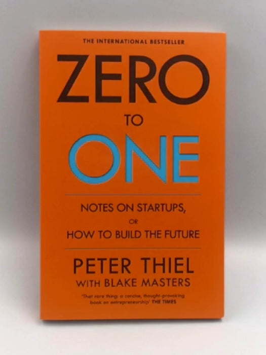 Zero To One - Peter Thiel and Blake Masters; 