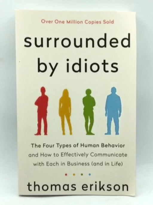 Surrounded by Idiots: The Four Types of Human Behavior and How to Effectively Communicate with Each in Business (and in Life)