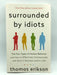 Surrounded by Idiots: The Four Types of Human Behavior and How to Effectively Communicate with Each in Business (and in Life)