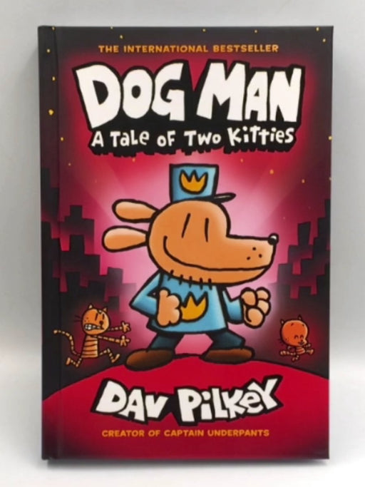 Dog Man: A Tale of Two Kitties - Hardcover - Pilkey, Dav; 
