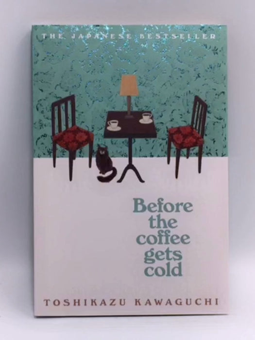 Before the Coffee Gets Cold - Toshikazu Kawaguchi; 