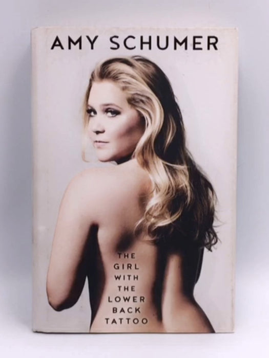 The Girl with the Lower Back Tattoo- Hardcover  - Amy Schumer