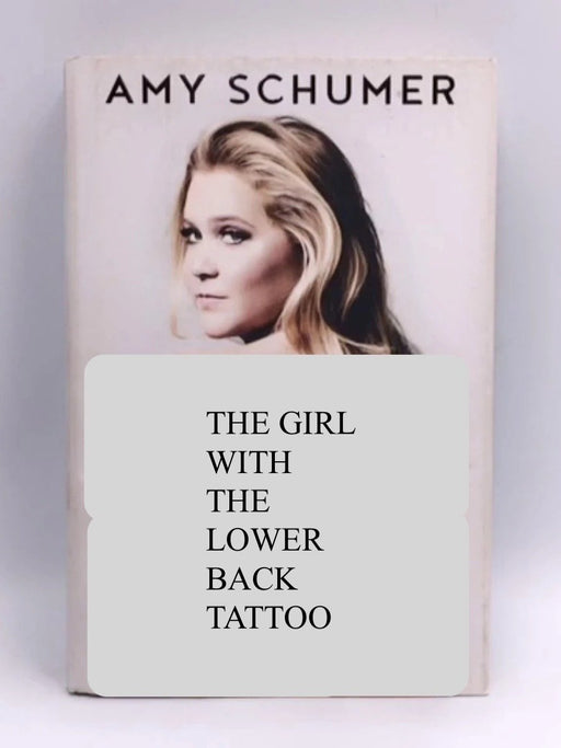 The Girl with the Lower Back Tattoo- Hardcover  - Amy Schumer