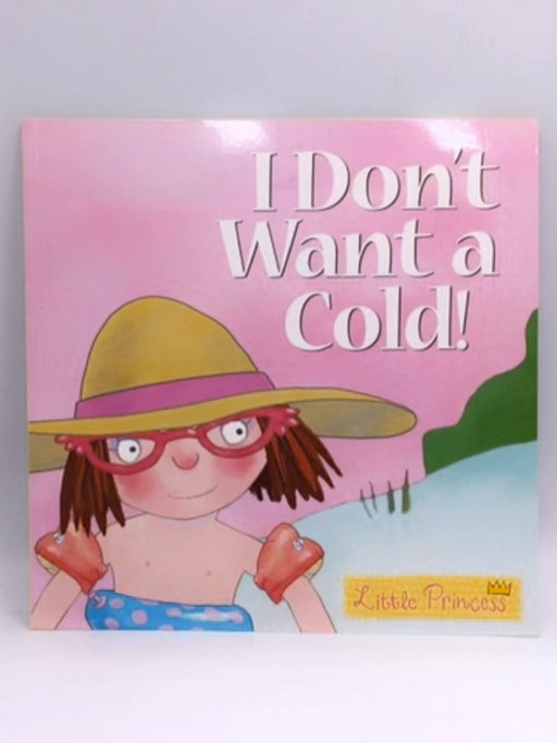 I Don't Want a Cold! - Tony Ross; 