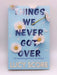 Things We Never Got Over -  Lucy Score