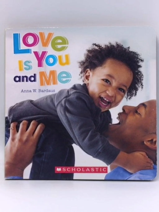 Love Is You & Me - Board Book  - Anna W. Bardaus; 