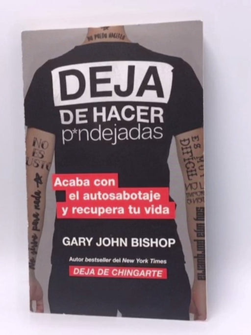 Stop Doing That Sh*t \ Deja de hacer p*ndejadas (Spanish edition) - Gary John Bishop; 