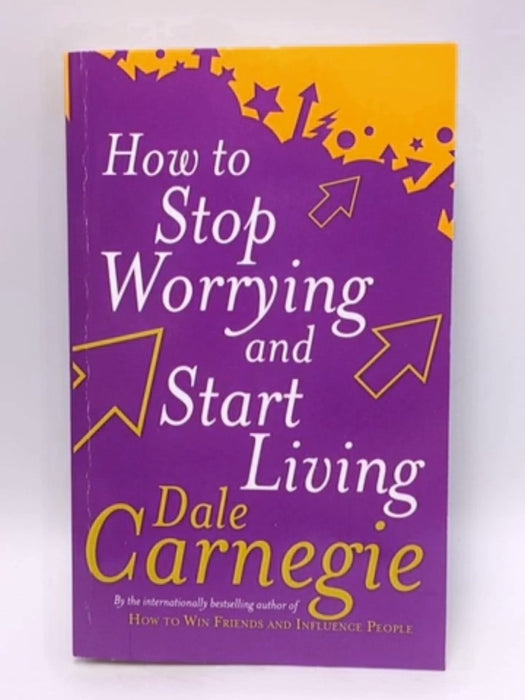 How To Stop Worrying And Start Living - Dale Carnegie