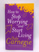 How To Stop Worrying And Start Living - Dale Carnegie