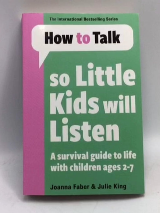How to Talk So Little Kids Will Listen - Joanna Faber; Julie King; 