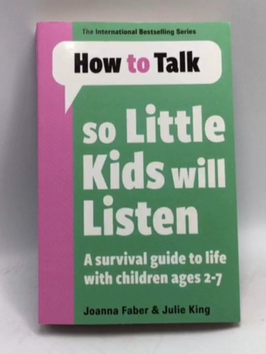 How to Talk So Little Kids Will Listen - Joanna Faber; Julie King; 