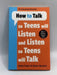 How to Talk So Teens Will Listen and Listen So Teens Will Talk - Adele Faber; Elaine Mazlish; 