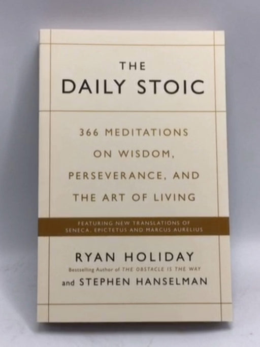 The Daily Stoic 366 Meditations for Clarity, Effectiveness, and Serenity - Ryan Holiday