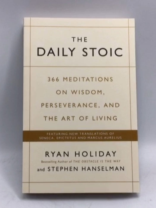 The Daily Stoic 366 Meditations for Clarity, Effectiveness, and Serenity - Ryan Holiday
