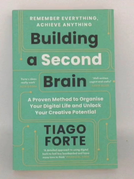 Building a Second Brain A Proven Method to Organise Your Digital Life and Unlock Your Creative Potential - Tiago Forte