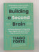 Building a Second Brain A Proven Method to Organise Your Digital Life and Unlock Your Creative Potential - Tiago Forte