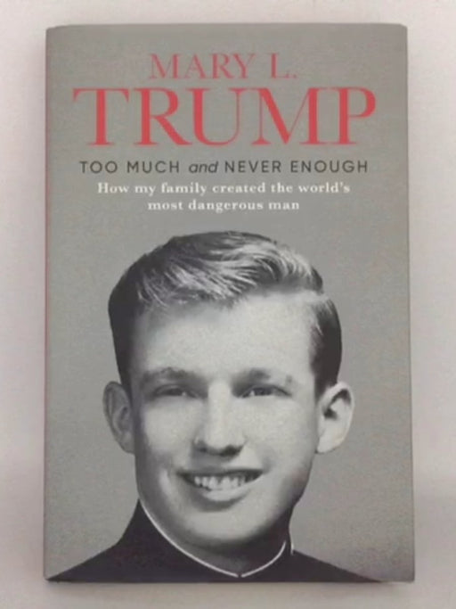 Too Much and Never Enough: How My Family Created the World's Most Dangerous Man - Mary L. Trump