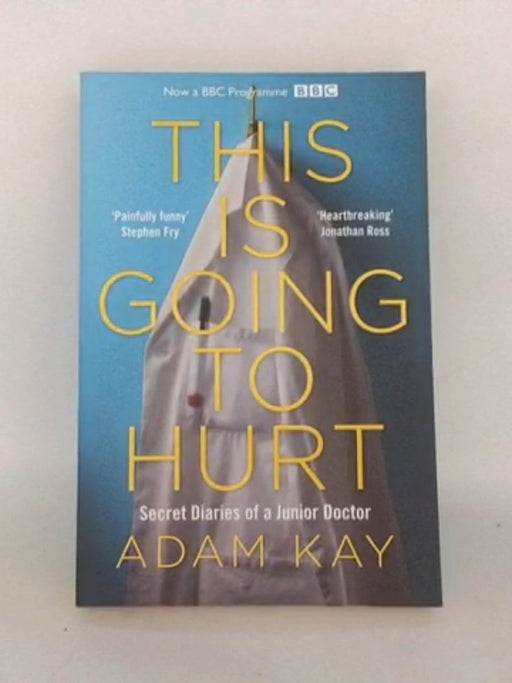 This Is Going To Hurt: Secret Diaries Of A Junior Doctor - Adam Kay