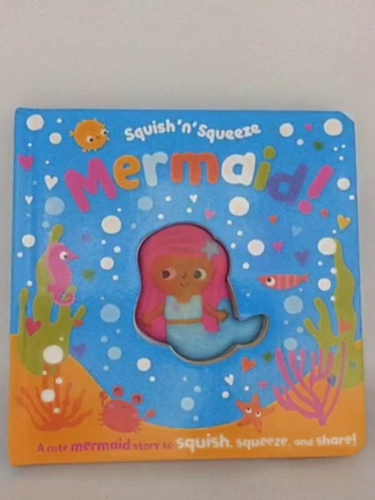 Squish 'n' Squeeze Mermaid! - Christie Hainsby; 