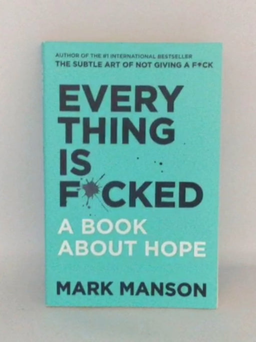 Everything Is F*cked: A Book About Hope - Mark Manson;
