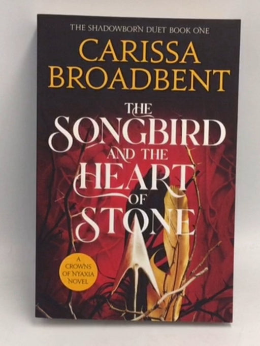 The Songbird and the Heart of Stone - Carissa Broadbent; 