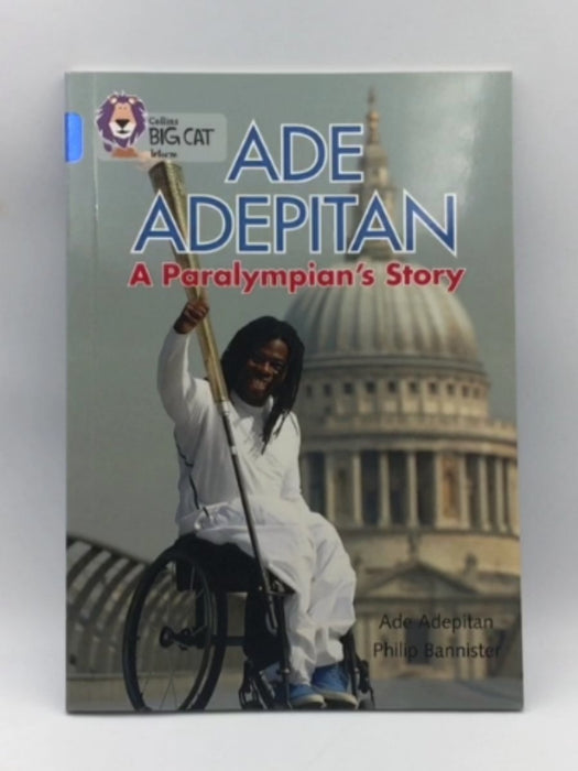 Collins Big Cat Inform- Ade Adepitan, A Paralympian's Story - Ade Adepitan; 