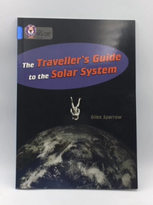 Collins Big Cat Inform- The Traveller's Guide to the Solar System - Giles Sparrow; 