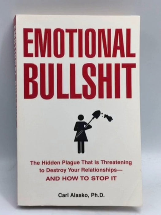 Emotional Bullshit - Carl Alasko Ph. D.; 