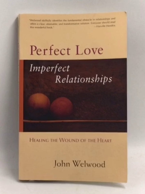 Perfect Love, Imperfect Relationships - John Welwood; 
