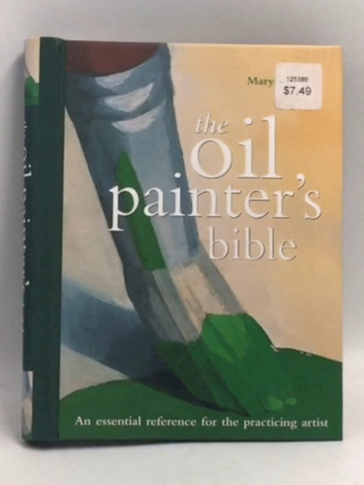 Oil Painter's Bible: An Essential Reference for the Practicing Artist - Hardcover - Marylin Scott