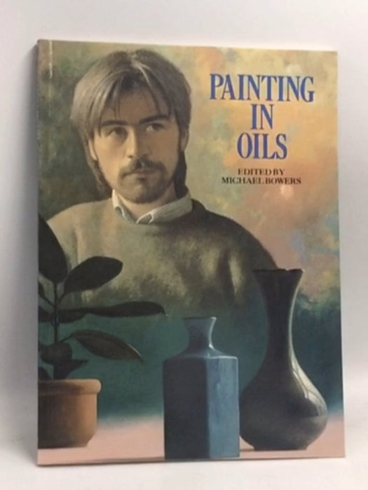 Painting in Oils - Hardcover - Michael Bowers
