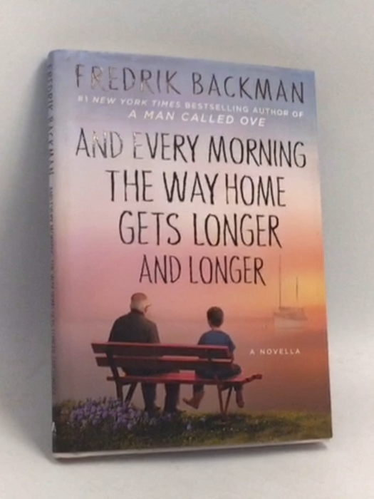 And Every Morning the Way Home Gets Longer and Longer- Hardcover  - Fredrik Backman; 