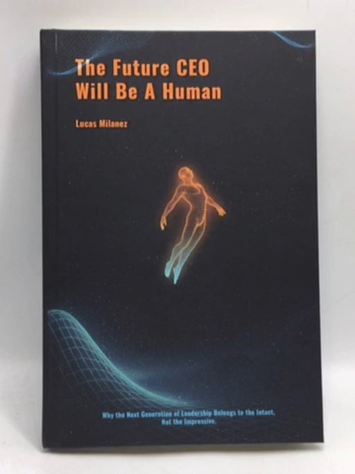The Future CEO Will Be A Human - Lucas Milanez;